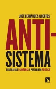 ANTISISTEMA - DESIGUALDAD ECONOMICA Y PRECARIADO POLITICO libro