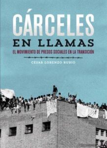 CARCELES EN LLAMAS - EL MOVIMIENTO DE PRESOS SOCIALES EN LA TRANSICION