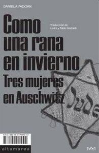 COMO UNA RANA EN INVIERNO - TRES MUJERES EN AUSCHWITZ libro