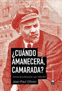 CUANDO AMANECERA, CAMARADA CRONICA DE LA REVOLUCION RUSA 1876-1917 libro