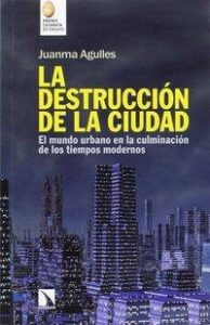 DESTRUCCION DE LA CIUDAD, LA - EL MUNDO URBANO EN LA CULMINACION DE LOS TIEMPOS MODERNOS libro