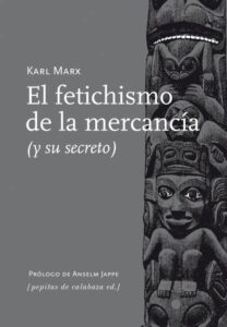 FETICHISMO DE LA MERCANCIA, EL (Y SU SECRETO)