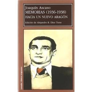 HACIA UN NUEVO ARAGON - MEMORIAS DE JOAQUIN ASCASO (1936-1938)