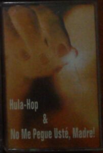 HULA HOP & NO ME PEGUE USTE, MADRE idem cinta