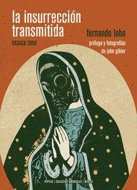 INSURRECION TRANSMITIDA, LA - OAXACA 2006 libro