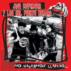 JOSU DISTORSION Y LOS DEL PUENTE ROMANO no habernos llamao CD