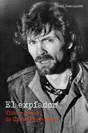 EXPIADOR, EL - VIDA Y OBRAS DE CHARLES MANSON libro