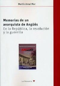 MEMORIAS DE UN ANARQUISTA DE ANGUES - EN LA REPUBLICA, LA REVOLUCION Y LA GUERRILLA libro