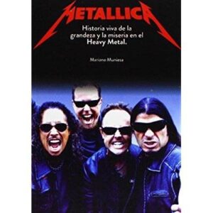 METALLICA - HISTORIA VIVA DE LA GRANDEZA Y LA MISERIA EN EL HEAVY