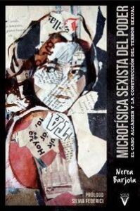 MICROFISICA SEXISTA DEL PODER - EL CASO ALCASSER Y LA CONSTRUCCION DEL TERROR SEXUAL libro