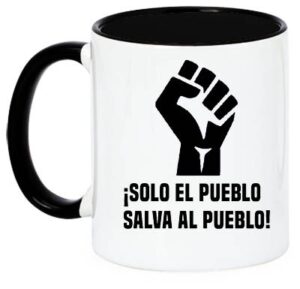 solo el pueblo salva al pueblo taza