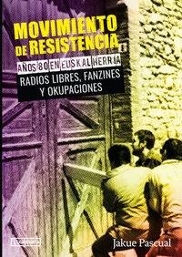 MOVIMIENTO DE RESISTENCIA II - AÑOS 80 EN EUSKAL HERRIA. RADIOS LIBRES, FANZINES Y OKUPACIONES libro