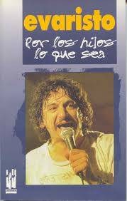 POR LOS HIJOS LO QUE SEA. EVARISTO